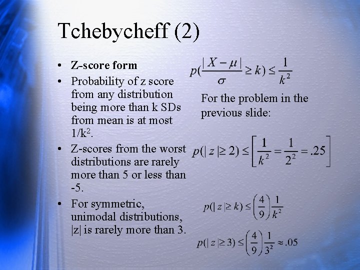 Tchebycheff (2) • Z-score form • Probability of z score from any distribution being