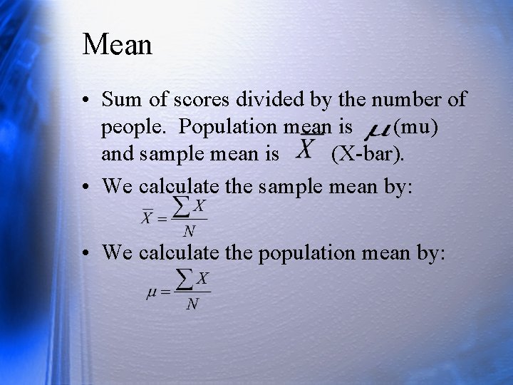 Mean • Sum of scores divided by the number of people. Population mean is