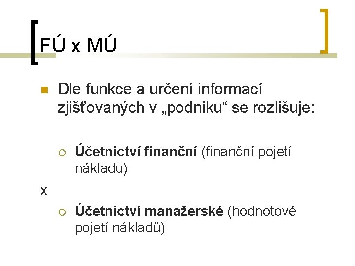 FÚ x MÚ Dle funkce a určení informací zjišťovaných v „podniku“ se rozlišuje: Účetnictví