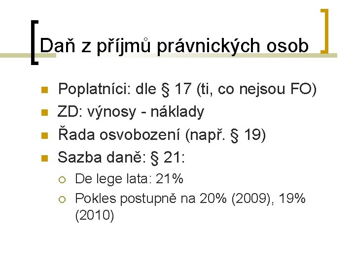 Daň z příjmů právnických osob Poplatníci: dle § 17 (ti, co nejsou FO) ZD: