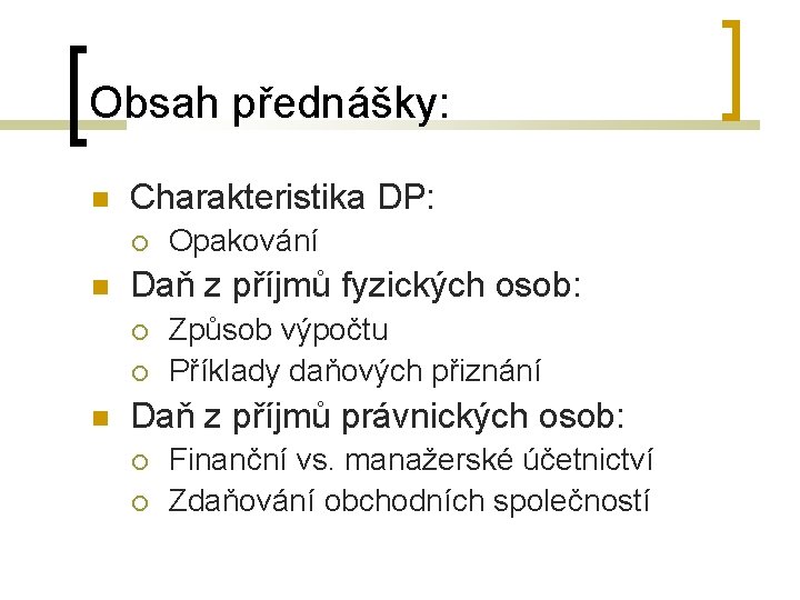 Obsah přednášky: Charakteristika DP: Daň z příjmů fyzických osob: Opakování Způsob výpočtu Příklady daňových