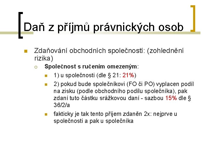 Daň z příjmů právnických osob Zdaňování obchodních společností: (zohlednění rizika) Společnost s ručením omezeným: