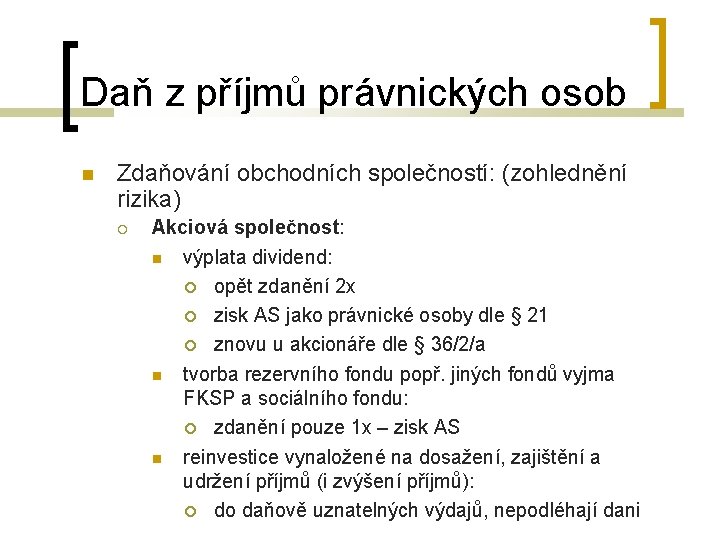 Daň z příjmů právnických osob Zdaňování obchodních společností: (zohlednění rizika) Akciová společnost: výplata dividend: