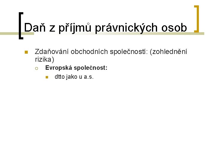 Daň z příjmů právnických osob Zdaňování obchodních společností: (zohlednění rizika) Evropská společnost: dtto jako