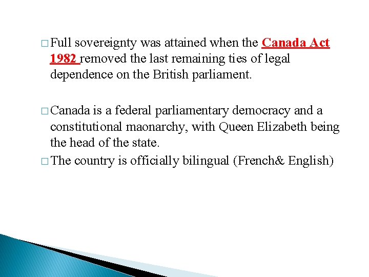 � Full sovereignty was attained when the Canada Act 1982 removed the last remaining