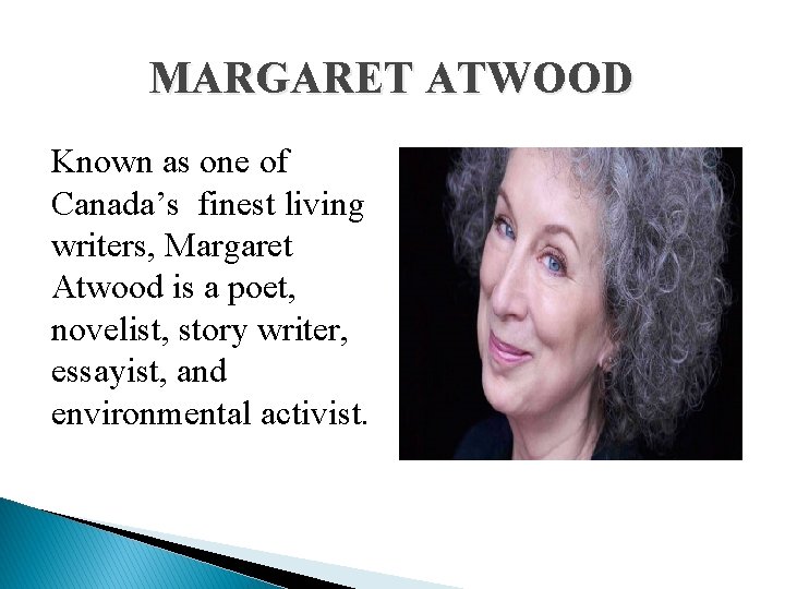 MARGARET ATWOOD Known as one of Canada’s finest living writers, Margaret Atwood is a