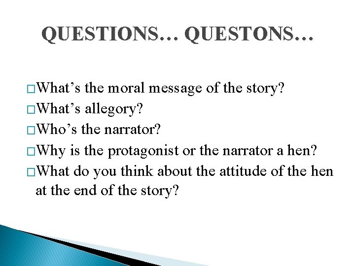 QUESTIONS… QUESTONS… �What’s the moral message of the story? �What’s allegory? �Who’s the narrator?