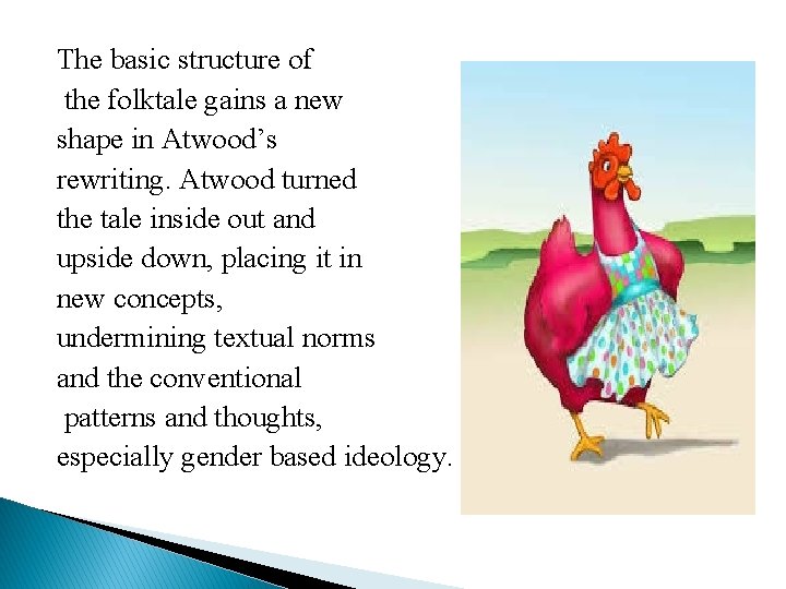 The basic structure of the folktale gains a new shape in Atwood’s rewriting. Atwood