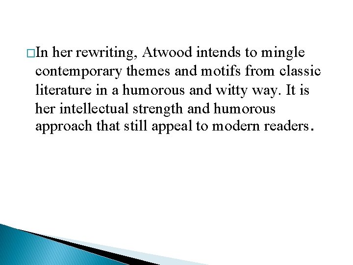  �In her rewriting, Atwood intends to mingle contemporary themes and motifs from classic