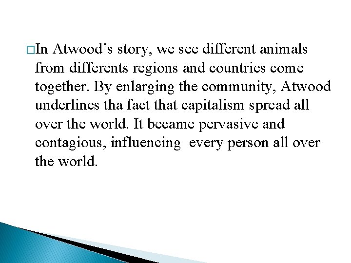 �In Atwood’s story, we see different animals from differents regions and countries come together.