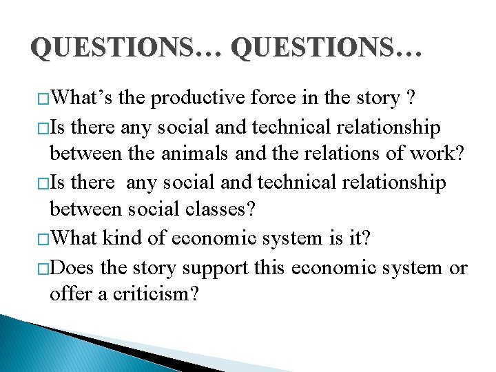 QUESTIONS… �What’s the productive force in the story ? �Is there any social and