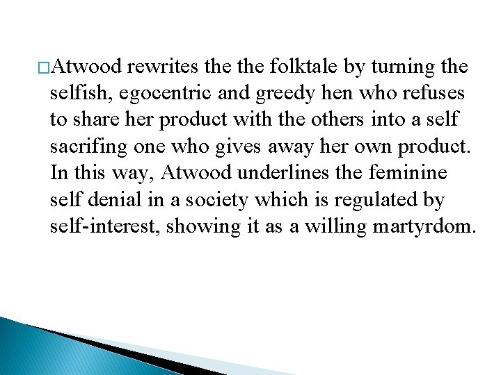 �Atwood rewrites the folktale by turning the selfish, egocentric and greedy hen who refuses