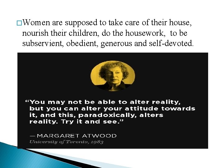 � Women are supposed to take care of their house, nourish their children, do