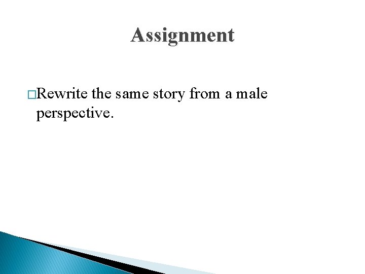 Assignment �Rewrite the same story from a male perspective. 