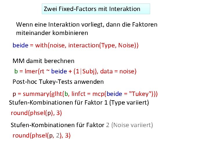 Zwei Fixed‐Factors mit Interaktion Wenn eine Interaktion vorliegt, dann die Faktoren miteinander kombinieren beide