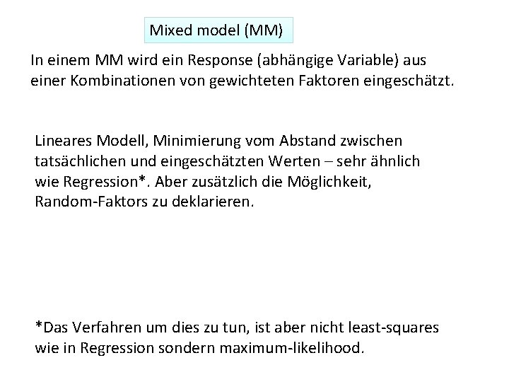 Mixed model (MM) In einem MM wird ein Response (abhängige Variable) aus einer Kombinationen