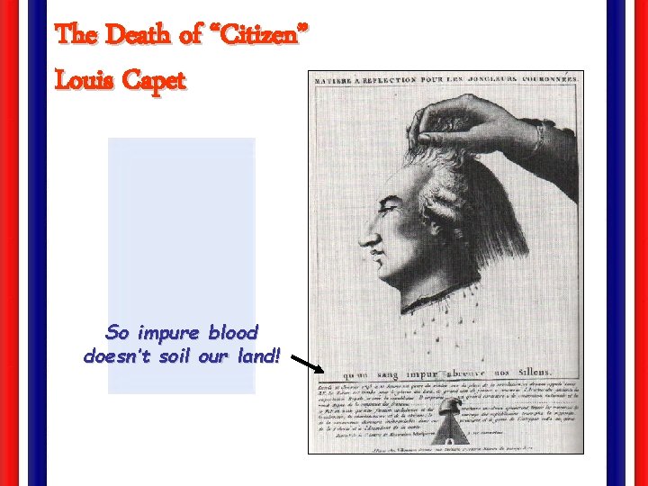 The Death of “Citizen” Louis Capet So impure blood doesn’t soil our land! 