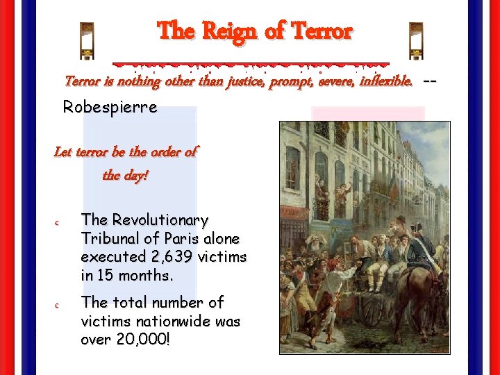 The Reign of Terror is nothing other than justice, prompt, severe, inflexible. -Robespierre Let