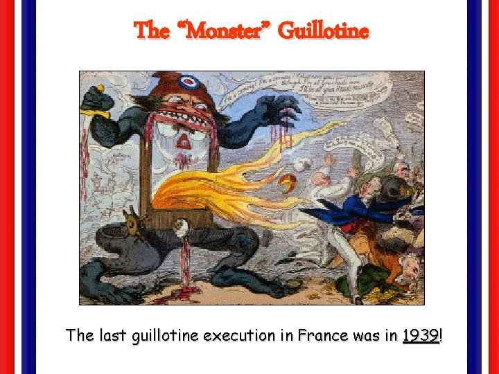 The “Monster” Guillotine The last guillotine execution in France was in 1939! 