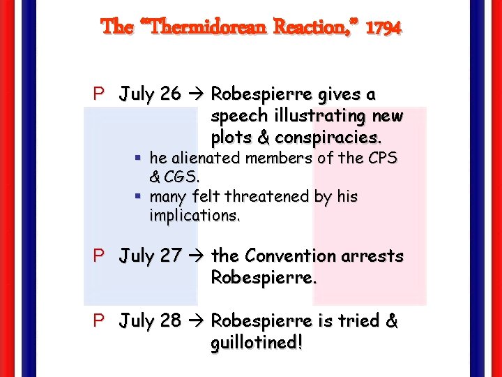 The “Thermidorean Reaction, ” 1794 P July 26 Robespierre gives a speech illustrating new