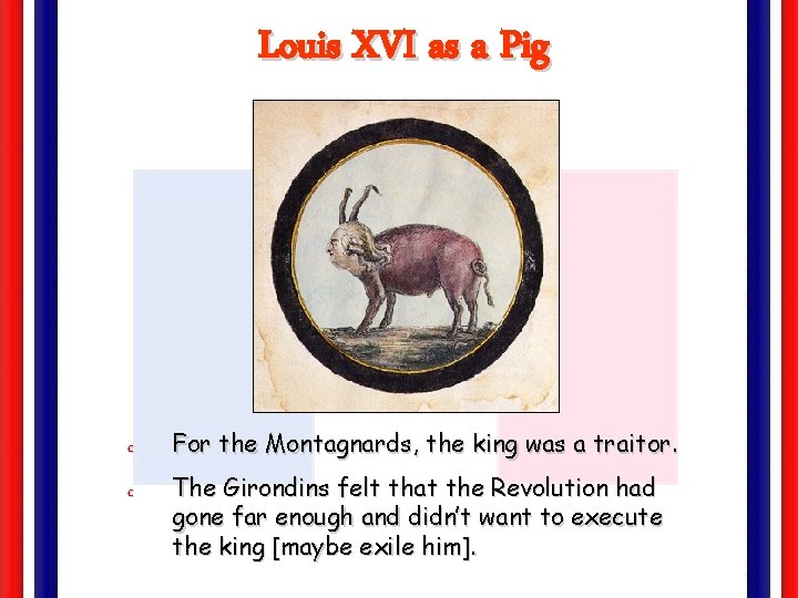 Louis XVI as a Pig c c For the Montagnards, the king was a