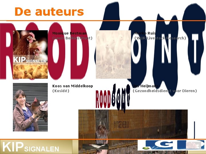 De auteurs Monique Bestman (Louis Bolkinstituut) Koos van Middelkoop (Kosidé) KIPSIGNALEN Marko Ruis (WUR