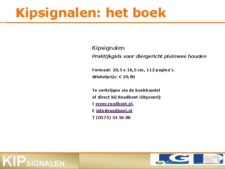 Kipsignalen: het boek Kipsignalen Praktijkgids voor diergericht pluimvee houden Formaat: 20, 5 x 16,