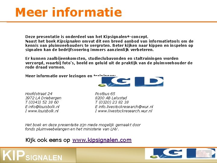 Meer informatie Deze presentatie is onderdeel van het Kipsignalen ®-concept. Naast het boek Kipsignalen