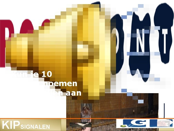 Kun je 10 dingen noemen die opvallen aan dit dier? KIPSIGNALEN 