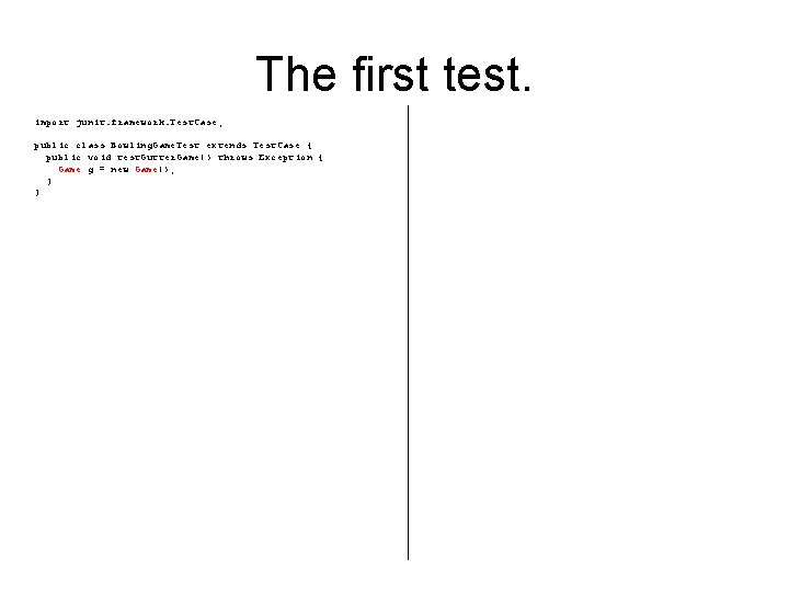 The first test. import junit. framework. Test. Case; public class Bowling. Game. Test extends