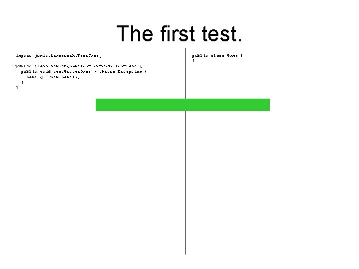 The first test. import junit. framework. Test. Case; public class Bowling. Game. Test extends