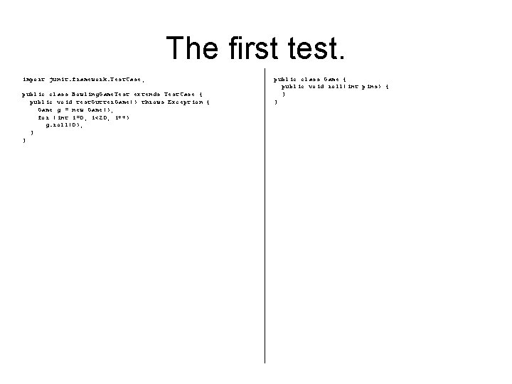 The first test. import junit. framework. Test. Case; public class Bowling. Game. Test extends