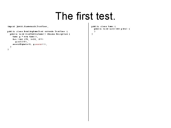 The first test. import junit. framework. Test. Case; public class Bowling. Game. Test extends