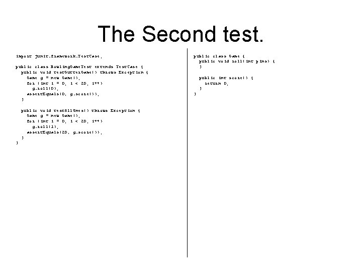 The Second test. import junit. framework. Test. Case; public class Bowling. Game. Test extends