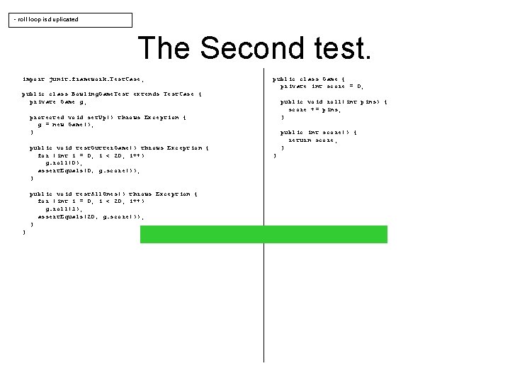 - roll loop is duplicated The Second test. import junit. framework. Test. Case; public