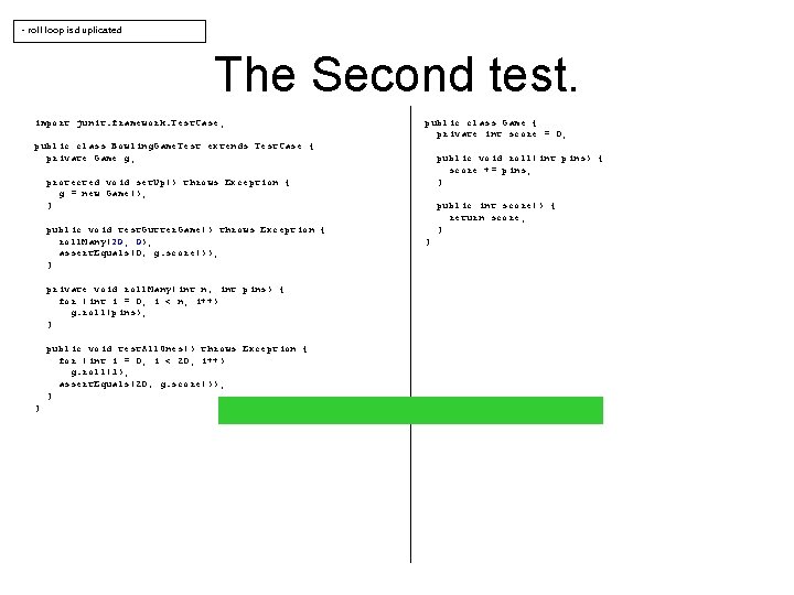 - roll loop is duplicated The Second test. import junit. framework. Test. Case; public