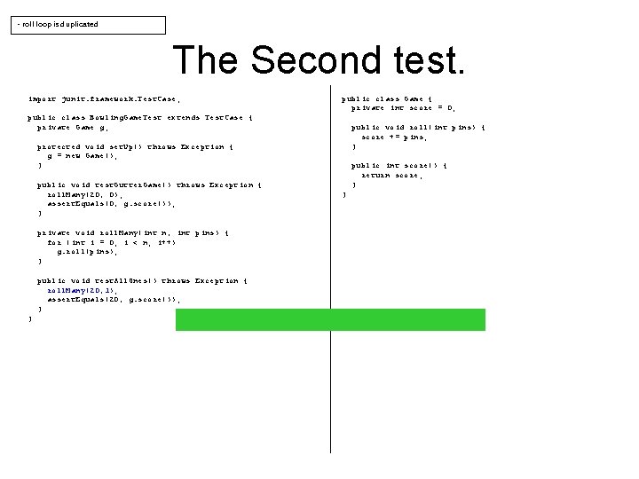 - roll loop is duplicated The Second test. import junit. framework. Test. Case; public