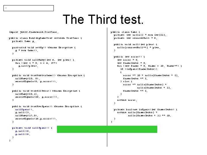 - The Third test. import junit. framework. Test. Case; public class Bowling. Game. Test