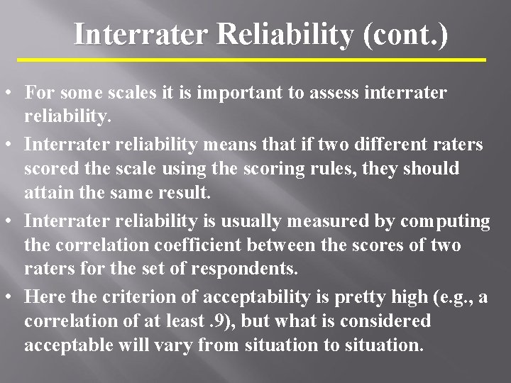 Interrater Reliability (cont. ) • For some scales it is important to assess interrater