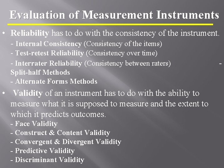 Evaluation of Measurement Instruments • Reliability has to do with the consistency of the