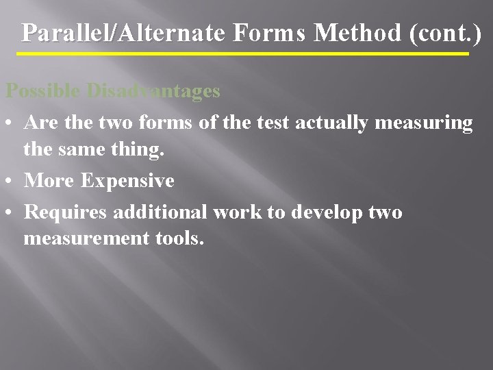 Parallel/Alternate Forms Method (cont. ) Possible Disadvantages • Are the two forms of the