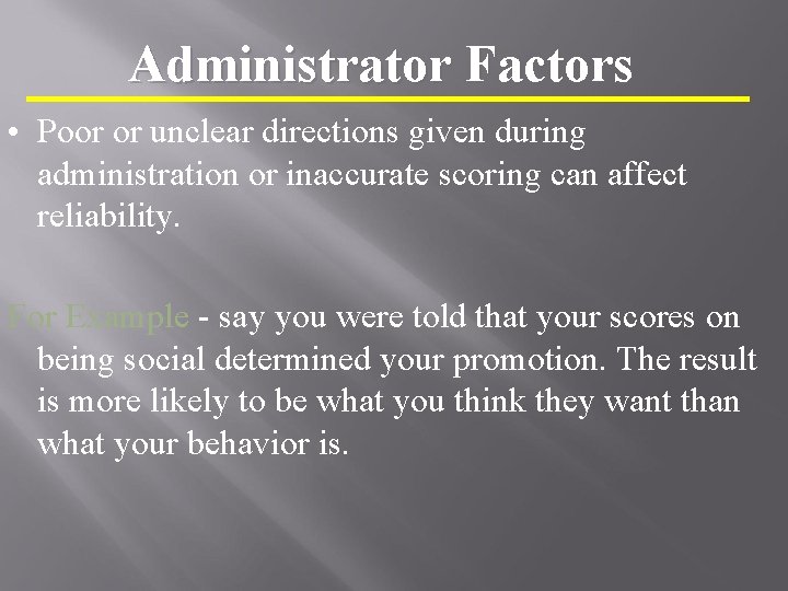 Administrator Factors • Poor or unclear directions given during administration or inaccurate scoring can