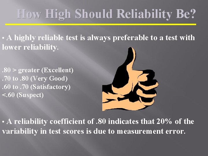 How High Should Reliability Be? • A highly reliable test is always preferable to
