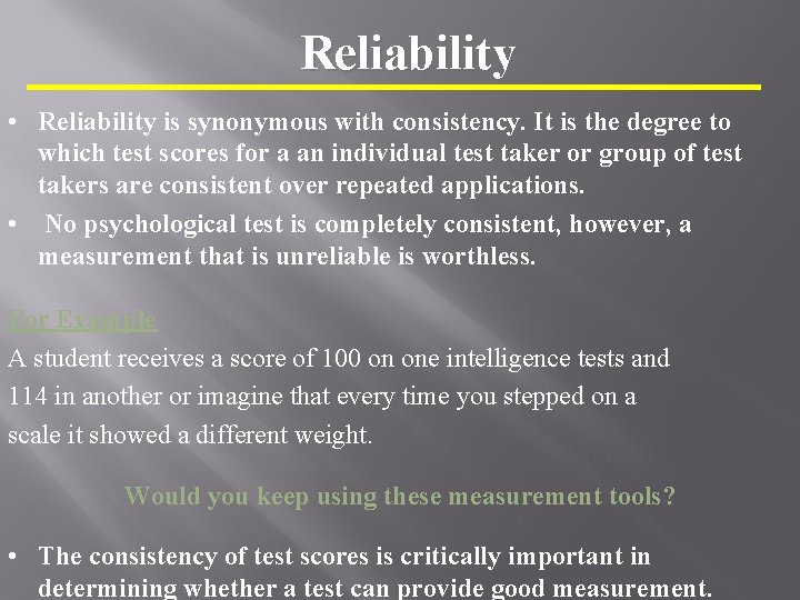 Reliability • Reliability is synonymous with consistency. It is the degree to which test