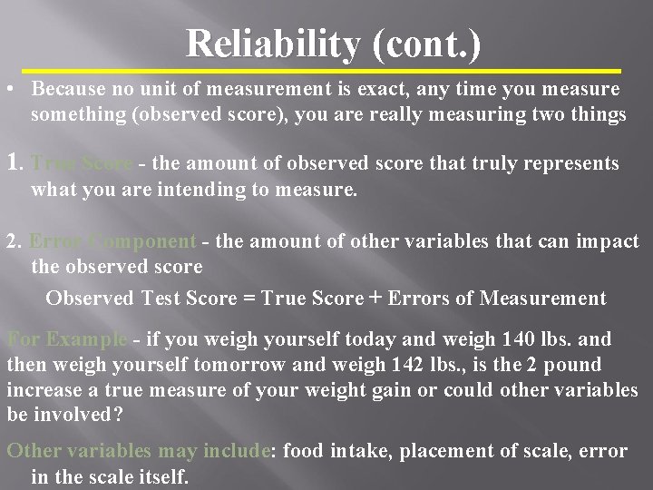 Reliability (cont. ) • Because no unit of measurement is exact, any time you