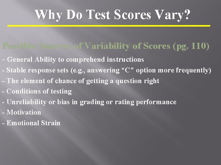 Why Do Test Scores Vary? Possible Sources of Variability of Scores (pg. 110) -