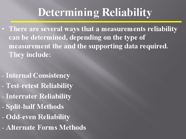 Determining Reliability • There are several ways that a measurements reliability can be determined,
