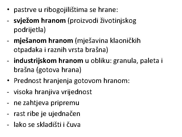  • pastrve u ribogojilištima se hrane: - svježom hranom (proizvodi životinjskog podrijetla) -