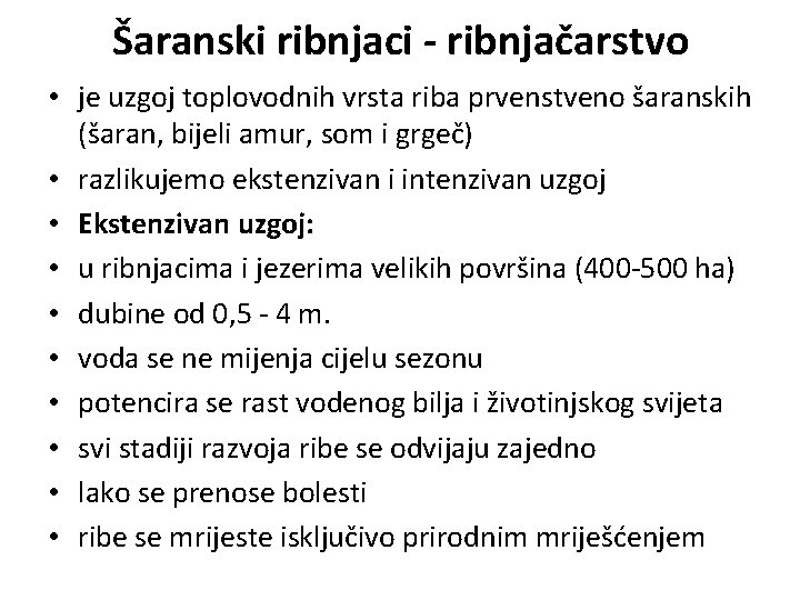 Šaranski ribnjaci - ribnjačarstvo • je uzgoj toplovodnih vrsta riba prvenstveno šaranskih (šaran, bijeli