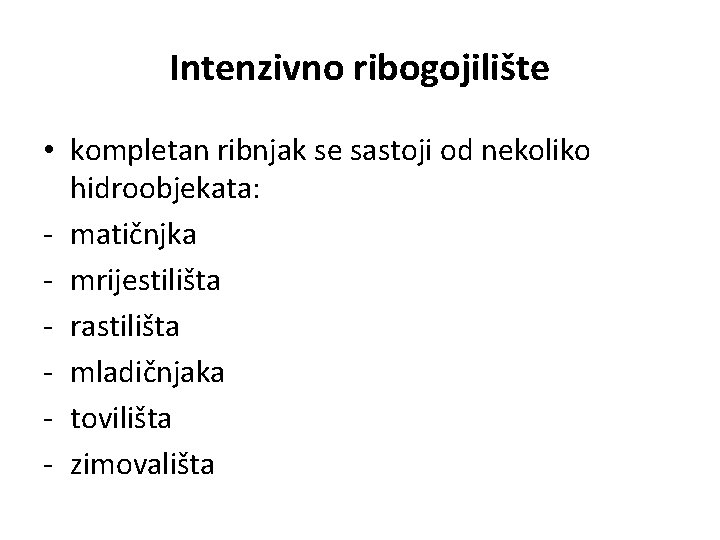 Intenzivno ribogojilište • kompletan ribnjak se sastoji od nekoliko hidroobjekata: - matičnjka - mrijestilišta